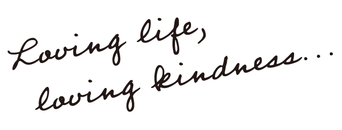 Loving life,loving kindness...